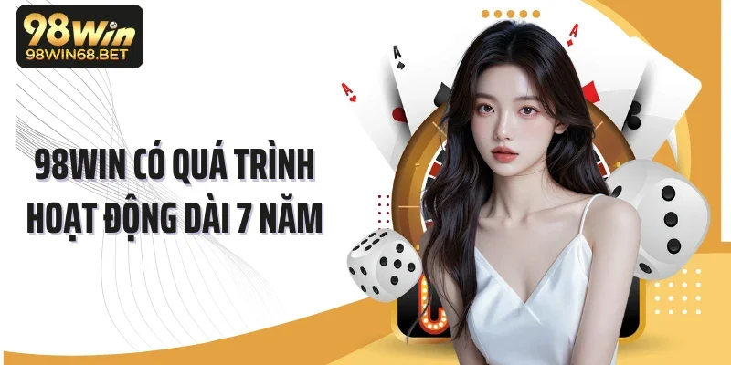 98WIN có quá trình hoạt động dài 7 năm