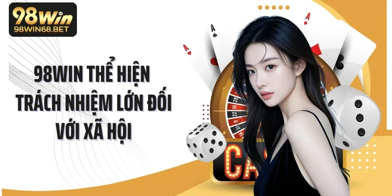 98WIN thể hiện trách nhiệm lớn đối với xã hội
