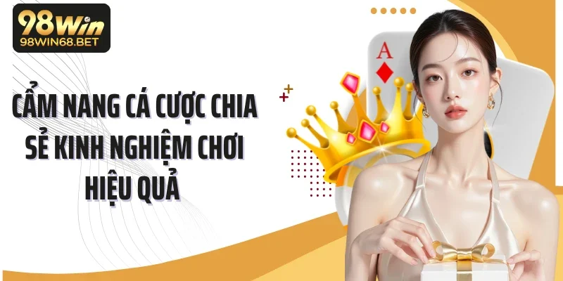Cẩm nang cá cược chia sẻ kinh nghiệm chơi hiệu quả