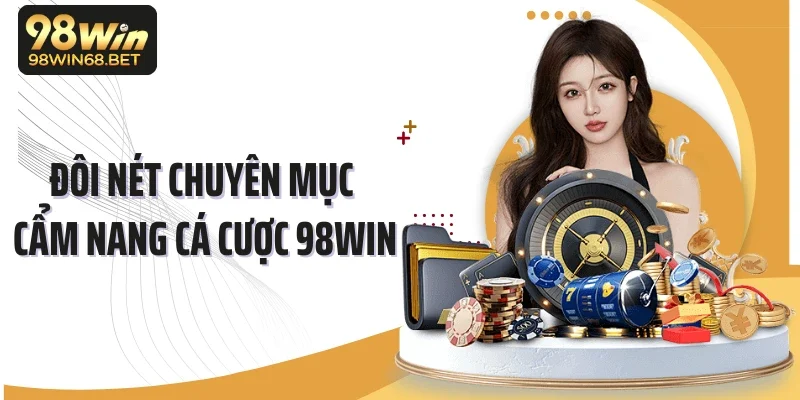 Đôi nét chuyên mục cẩm nang cá cược 98WIN