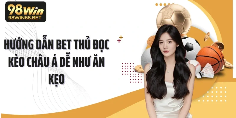 Hướng dẫn bet thủ đọc kèo châu Á dễ như ăn kẹo