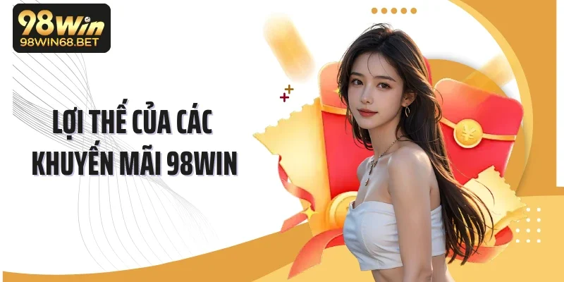 Lợi thế của các khuyến mãi 98WIN