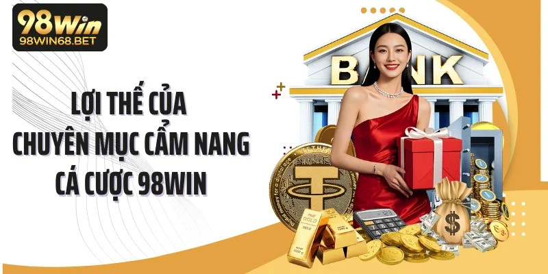 Lợi thế của chuyên mục cẩm nang cá cược 98WIN