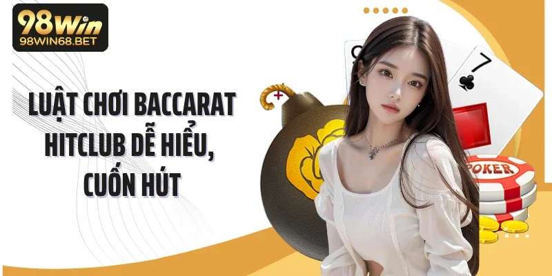 Luật chơi Baccarat Hitclub dễ hiểu, cuốn hút