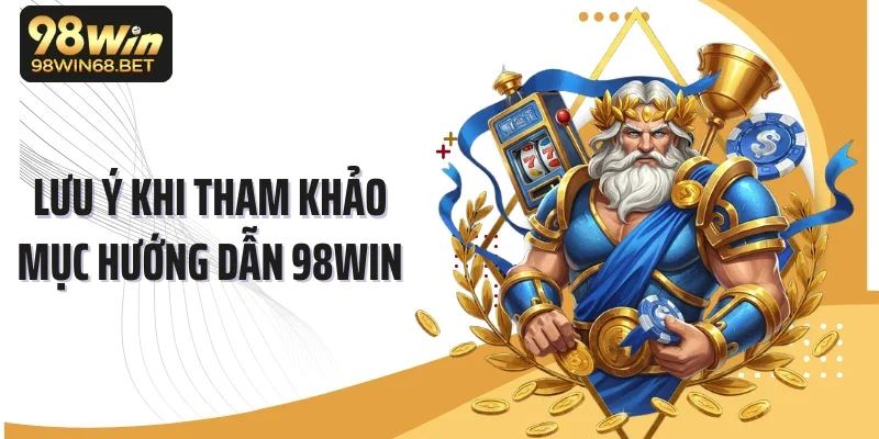 Lưu ý khi tham khảo mục hướng dẫn 98WIN