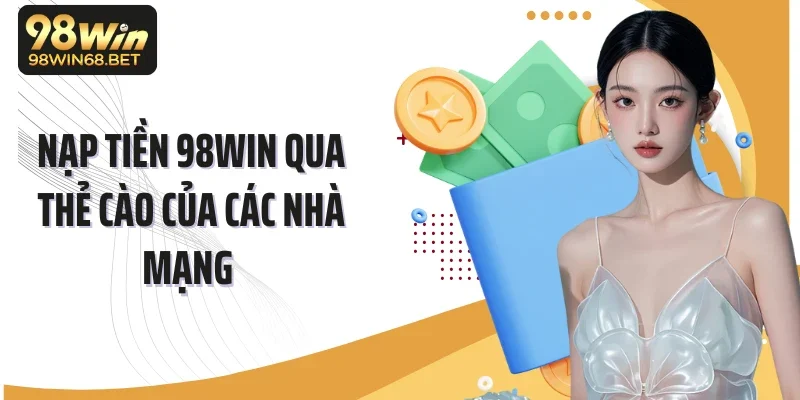 Nạp tiền 98Win qua thẻ cào của các nhà mạng