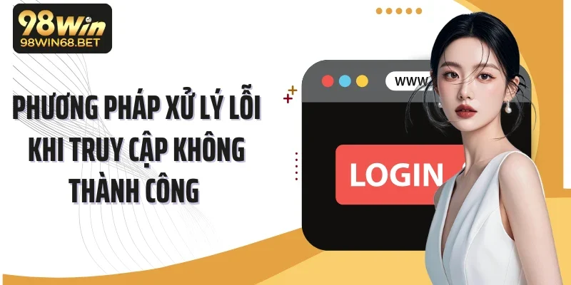 Phương pháp xử lý lỗi khi truy cập không thành công