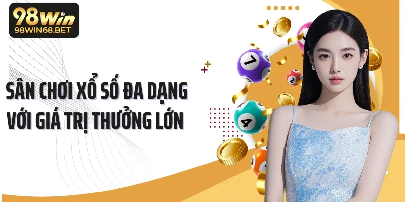 Sân chơi xổ số đa dạng với giá trị thưởng lớn