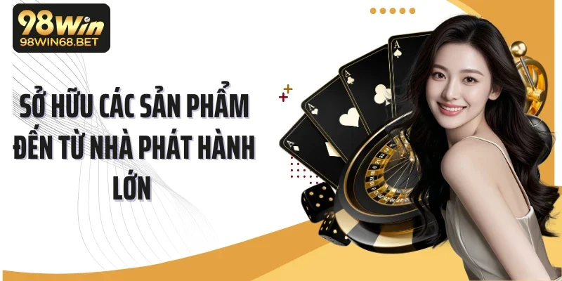 Sở hữu các sản phẩm đến từ nhà phát hành lớn