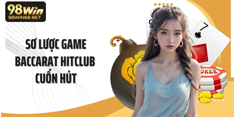 Sơ lược game Baccarat Hitclub cuốn hút