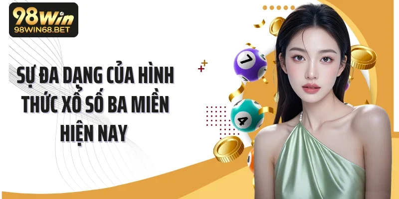 Sự đa dạng của hình thức xổ số ba miền hiện nay