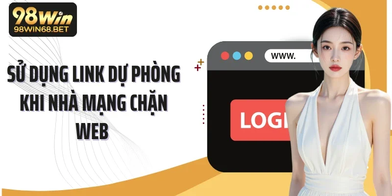 Sử dụng link dự phòng khi nhà mạng chặn web