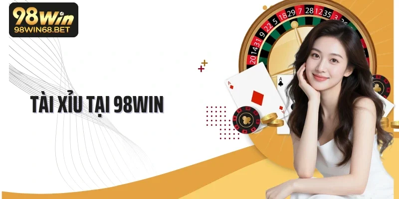 Tài Xỉu 98Win - Siêu Phẩm Cá Cược Đỏ Đen Siêu Hấp Dẫn