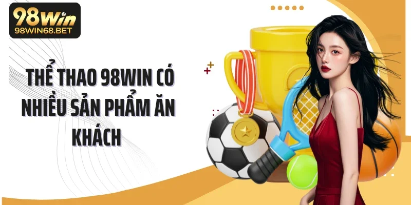 Thể thao 98Win có nhiều sản phẩm ăn khách