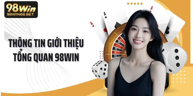 Thông tin giới thiệu tổng quan 98WIN