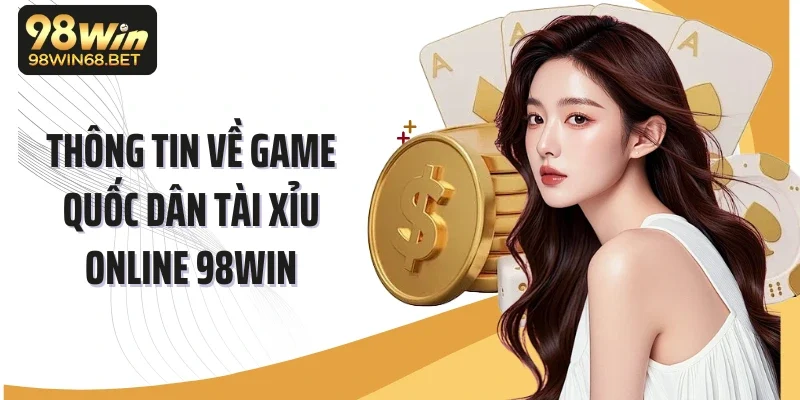 Thông tin về game quốc dân tài xỉu online 98WIN