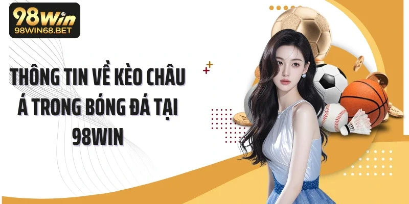 Thông tin về kèo Châu Á trong bóng đá tại 98WIN