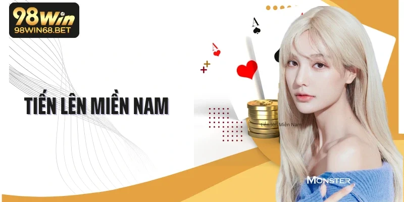 Tiến Lên Miền Nam - Trò Chơi Bài Đặc Sắc Và Thú Vị Tại 98Win