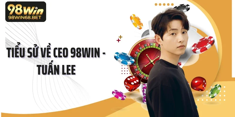 Tiểu sử về CEO 98WIN - Tuấn Lee
